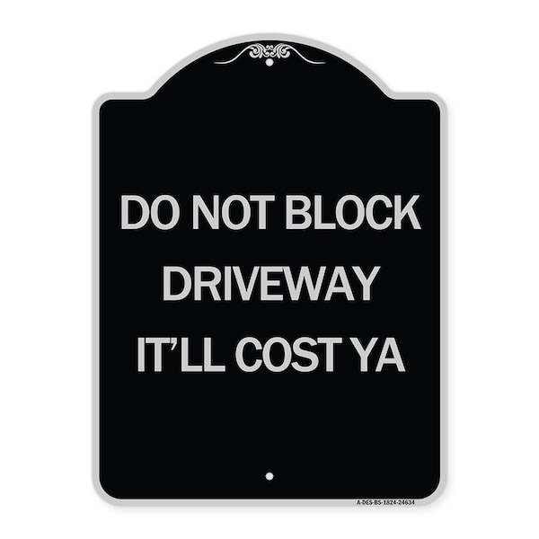 Signmission Do Not Block Driveway Itll Cost Ya Heavy-Gauge Aluminum Architectural Sign, 24" x 18", BS-1824-24634 A-DES-BS-1824-24634 - main